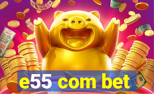 e55 com bet